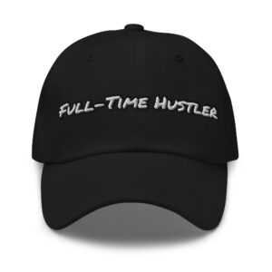 Full-Time Hustler embroidered cotton dad hat – Wealth Chaser